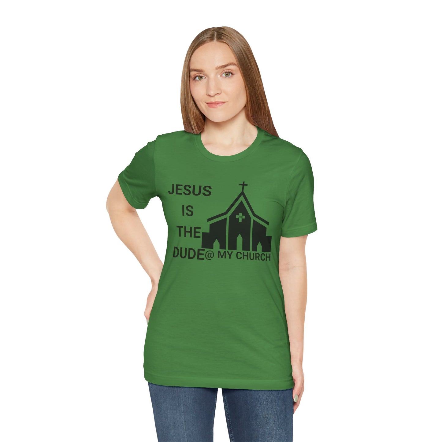 JESUS IS THE DUDE "AT MY CHURCH" TEE