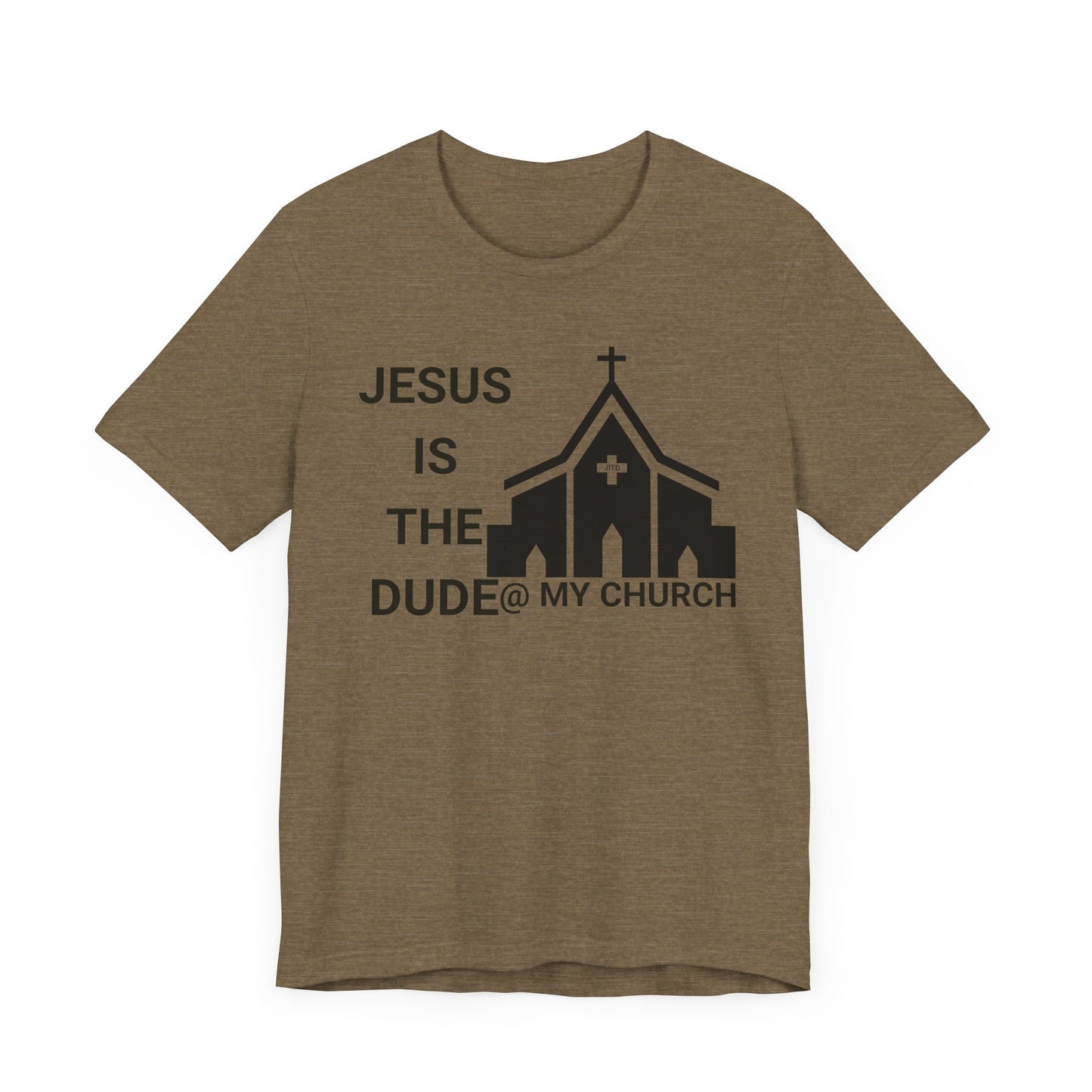 JESUS IS THE DUDE "AT MY CHURCH" TEE