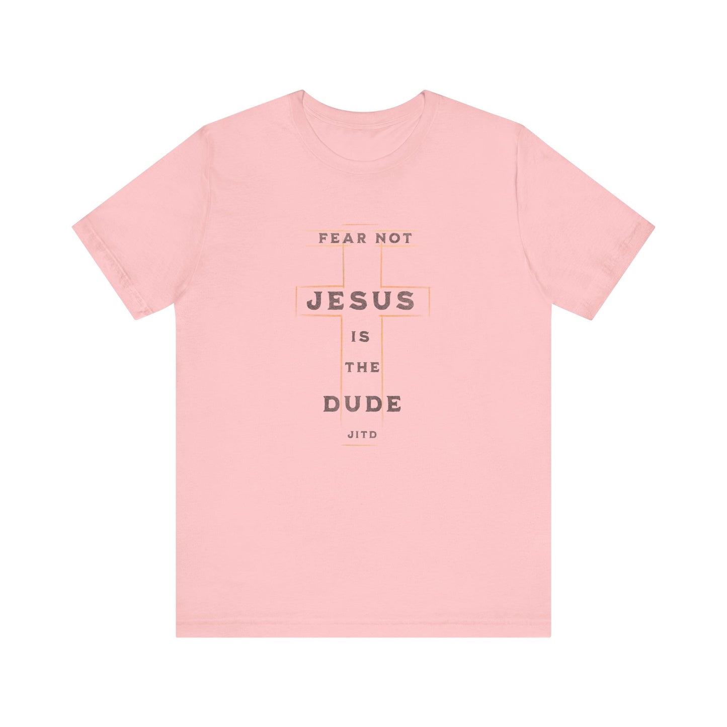 JESUS IS THE DUDE "FEAR NOT" TEE