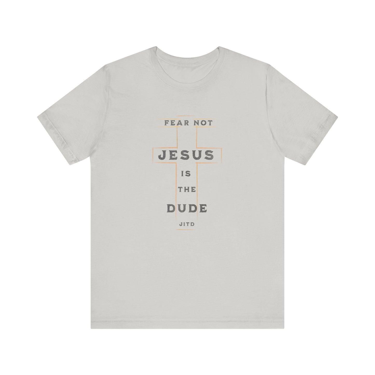 JESUS IS THE DUDE "FEAR NOT" TEE