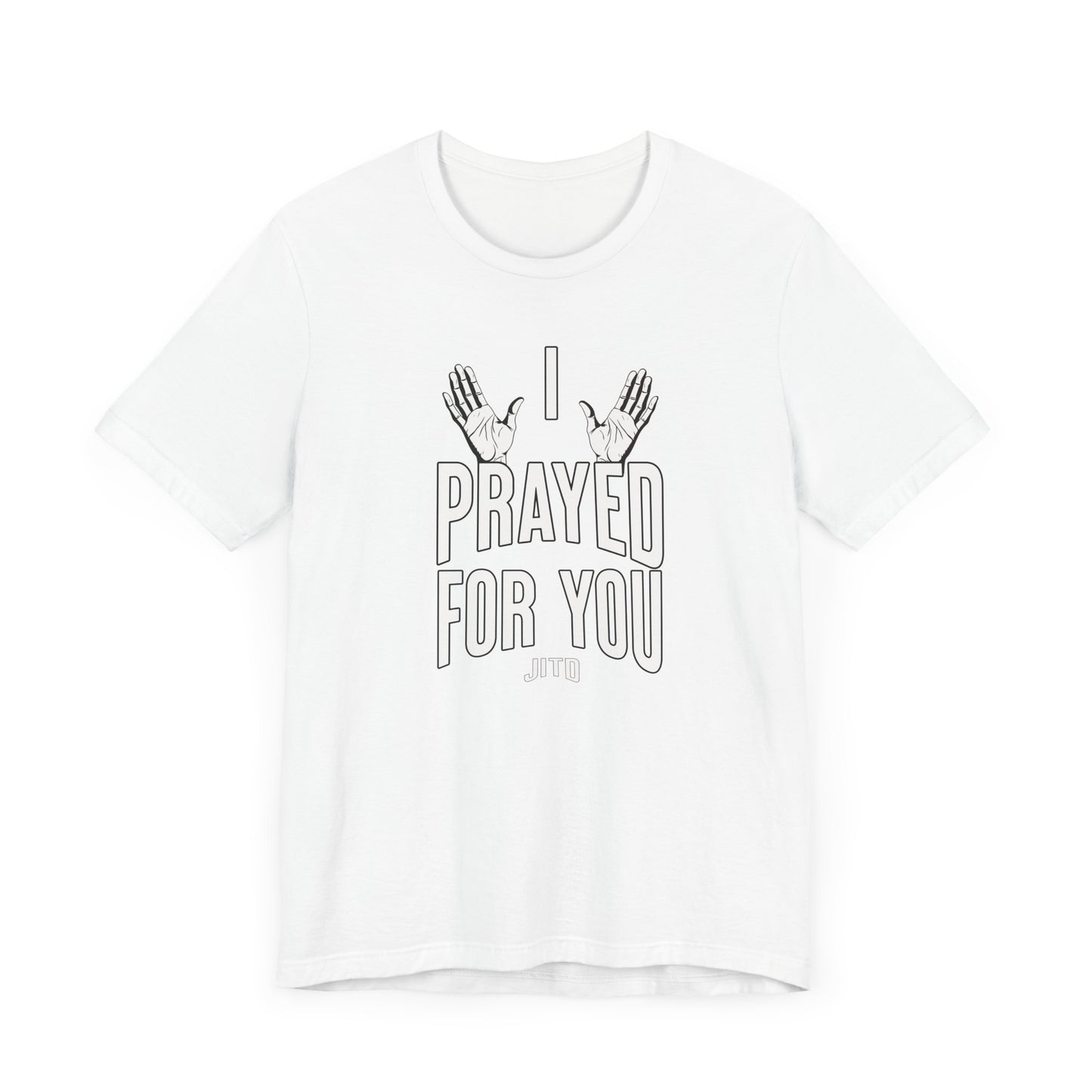 JITD "I PRAYED" OPEN HANDS TEE