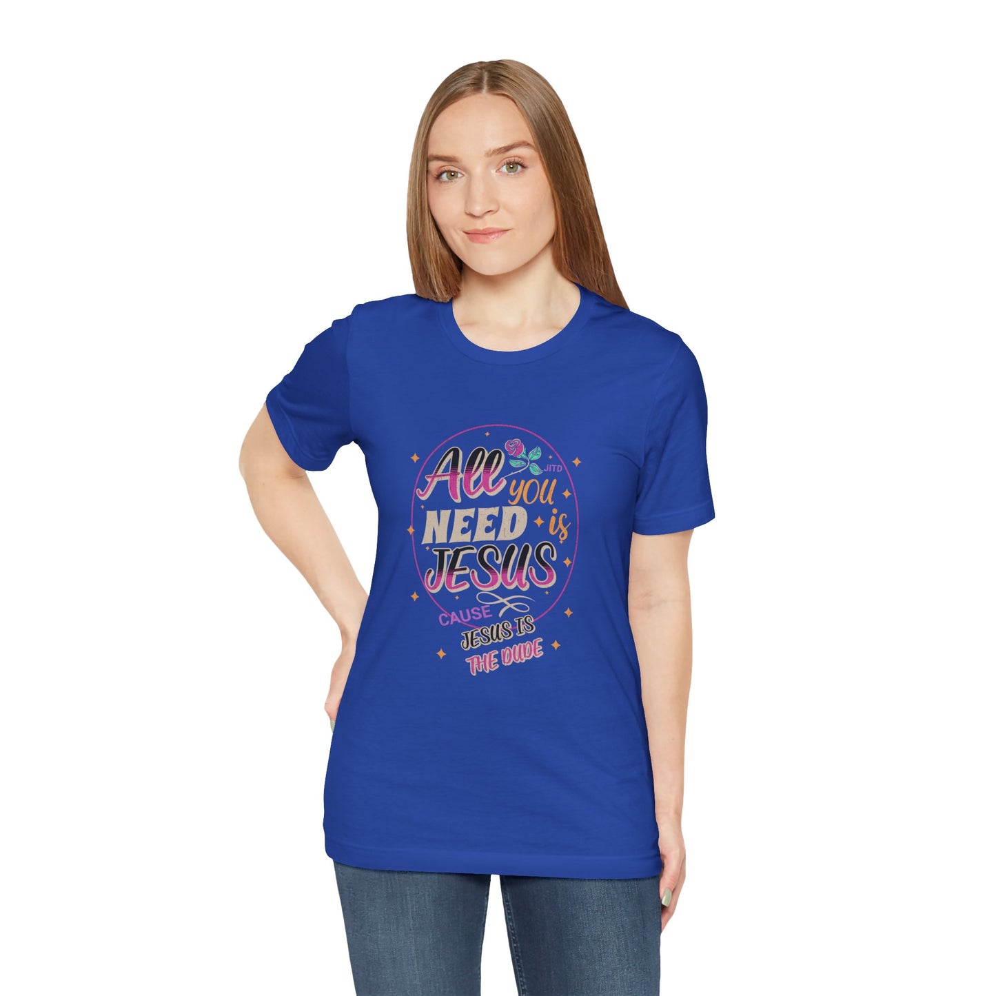 JESUS IS THE DUDE "ALL YOU NEED" TEE