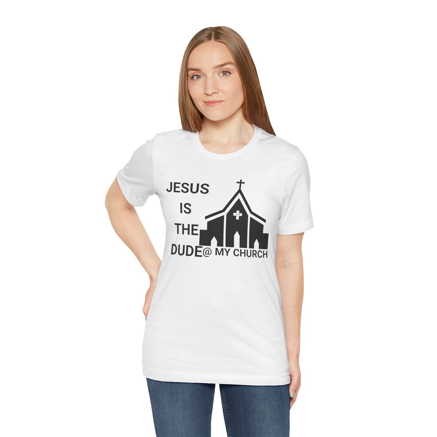 JESUS IS THE DUDE "AT MY CHURCH" TEE