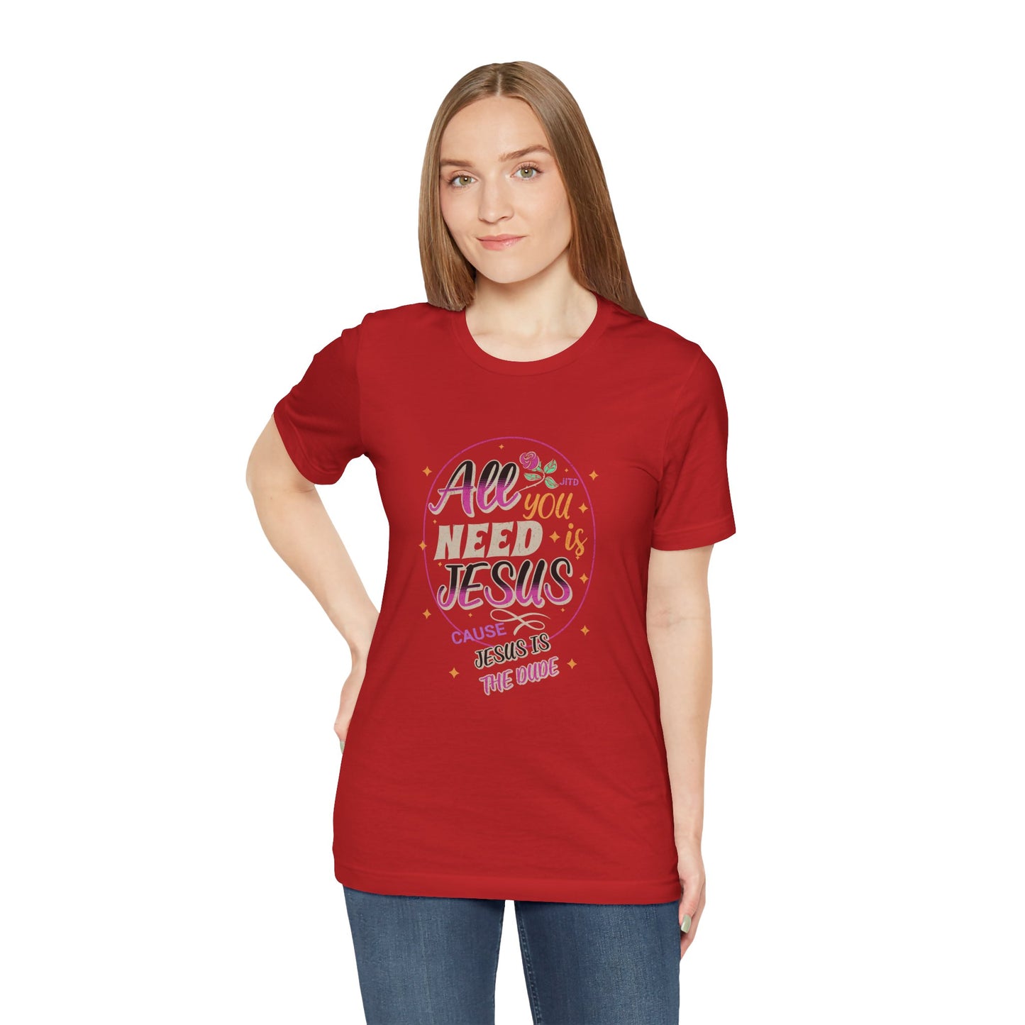 JESUS IS THE DUDE "ALL YOU NEED" TEE