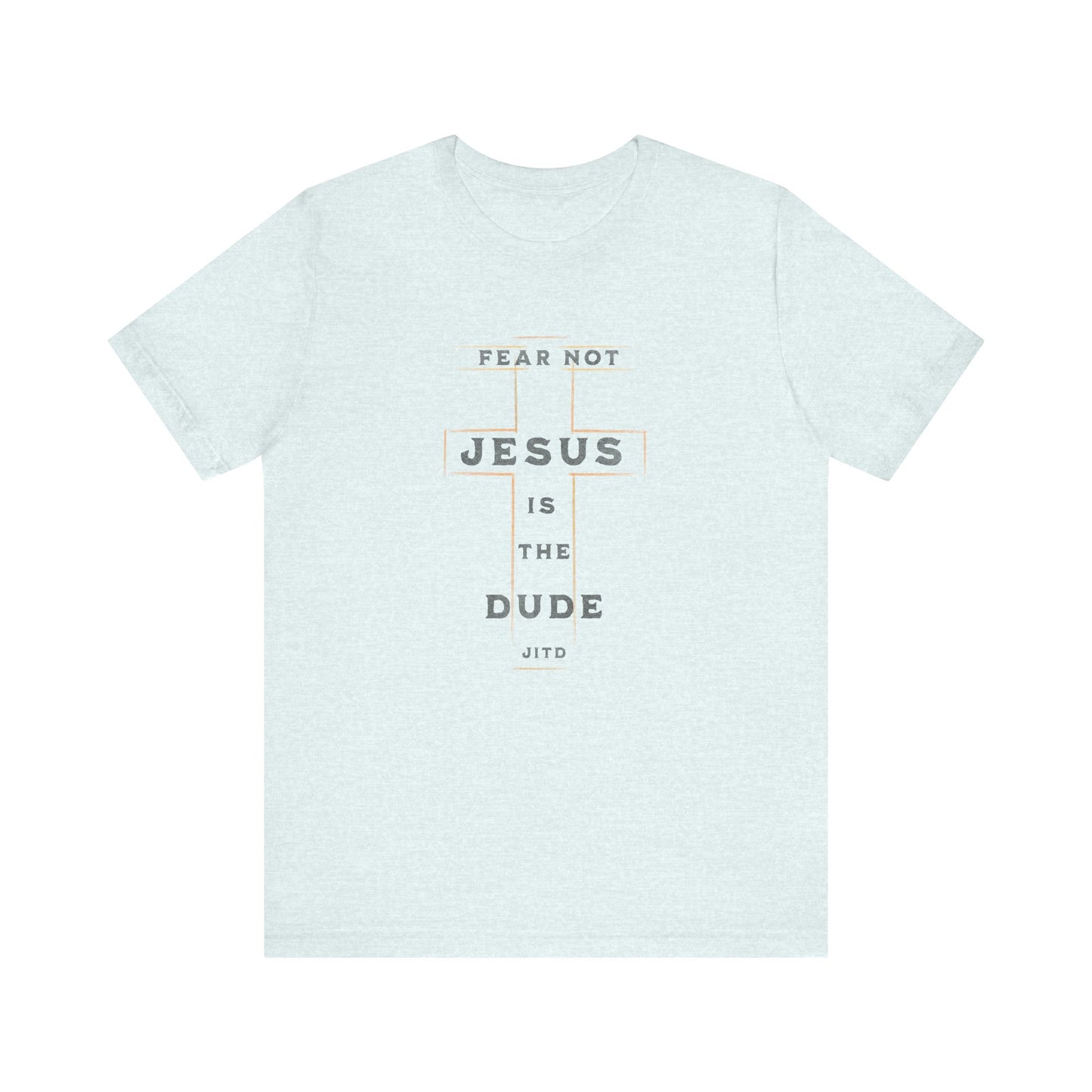 JESUS IS THE DUDE "FEAR NOT" TEE