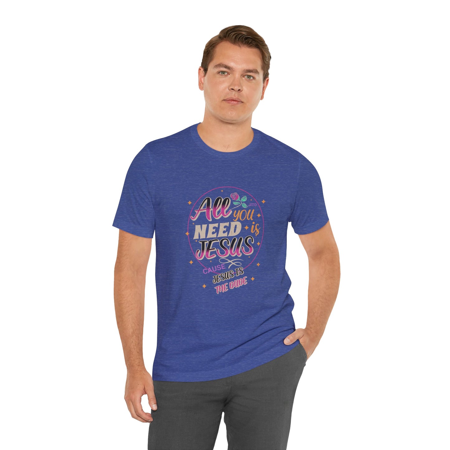 JESUS IS THE DUDE "ALL YOU NEED" TEE