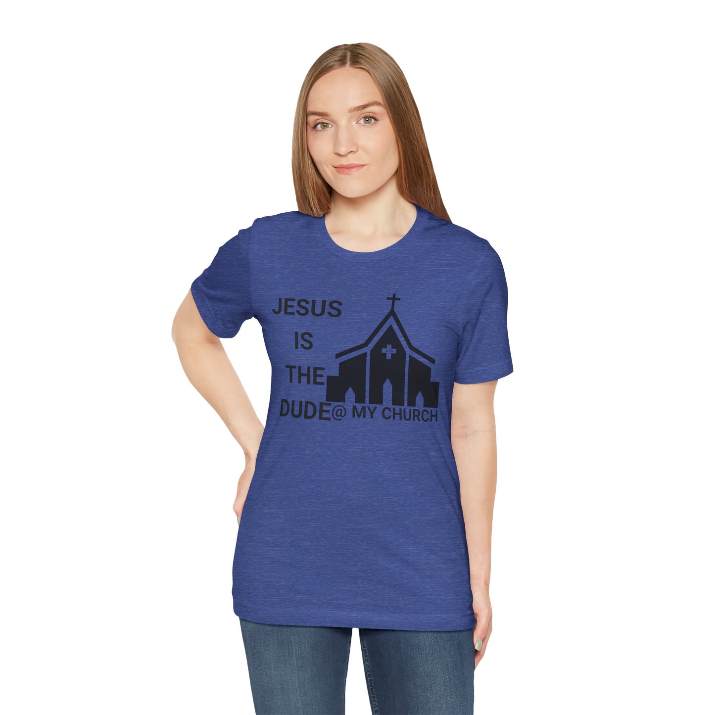 JESUS IS THE DUDE "AT MY CHURCH" TEE