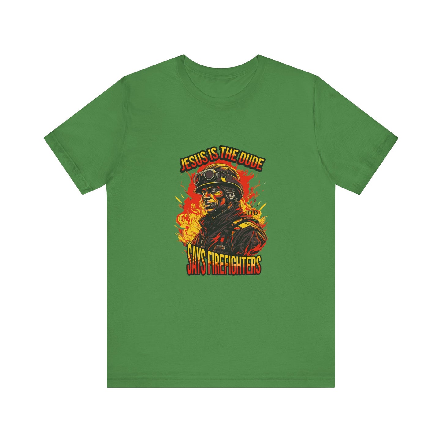 JESUS IS THE DUDE "SAYS FIREFIGHTERS" TEE