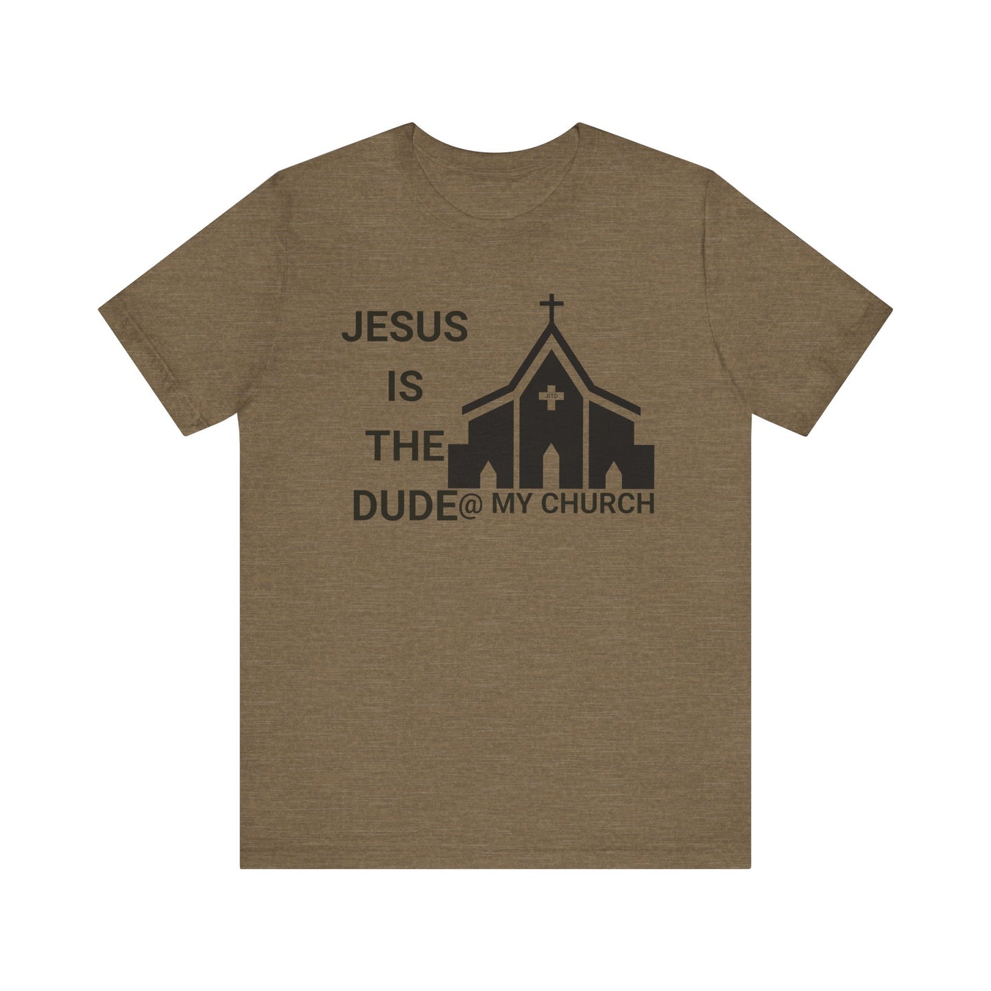 JESUS IS THE DUDE "AT MY CHURCH" TEE