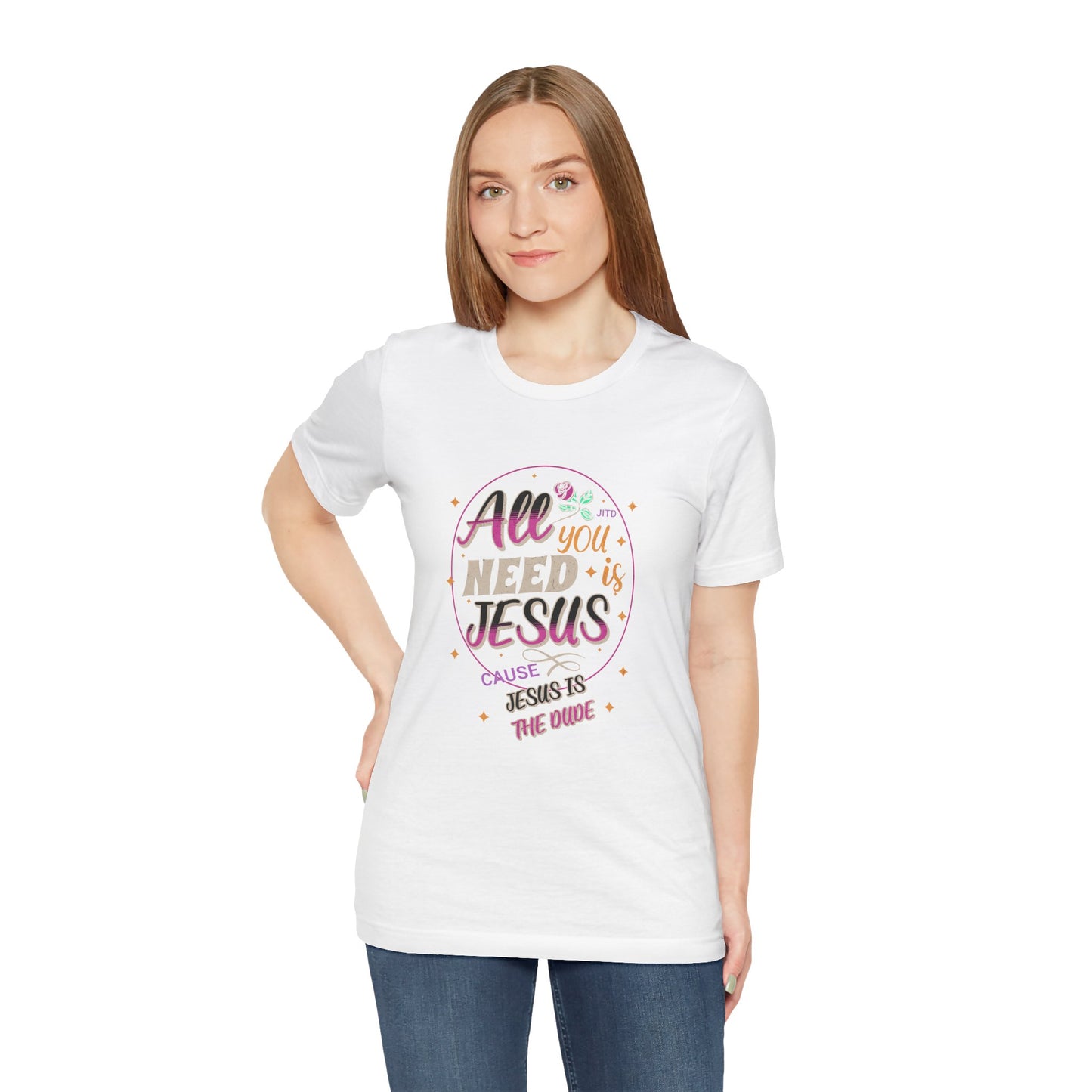 JESUS IS THE DUDE "ALL YOU NEED" TEE