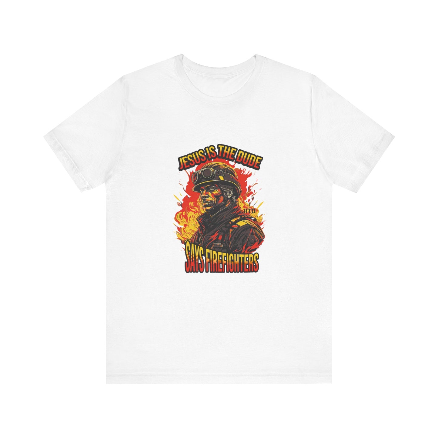 JESUS IS THE DUDE "SAYS FIREFIGHTERS" TEE