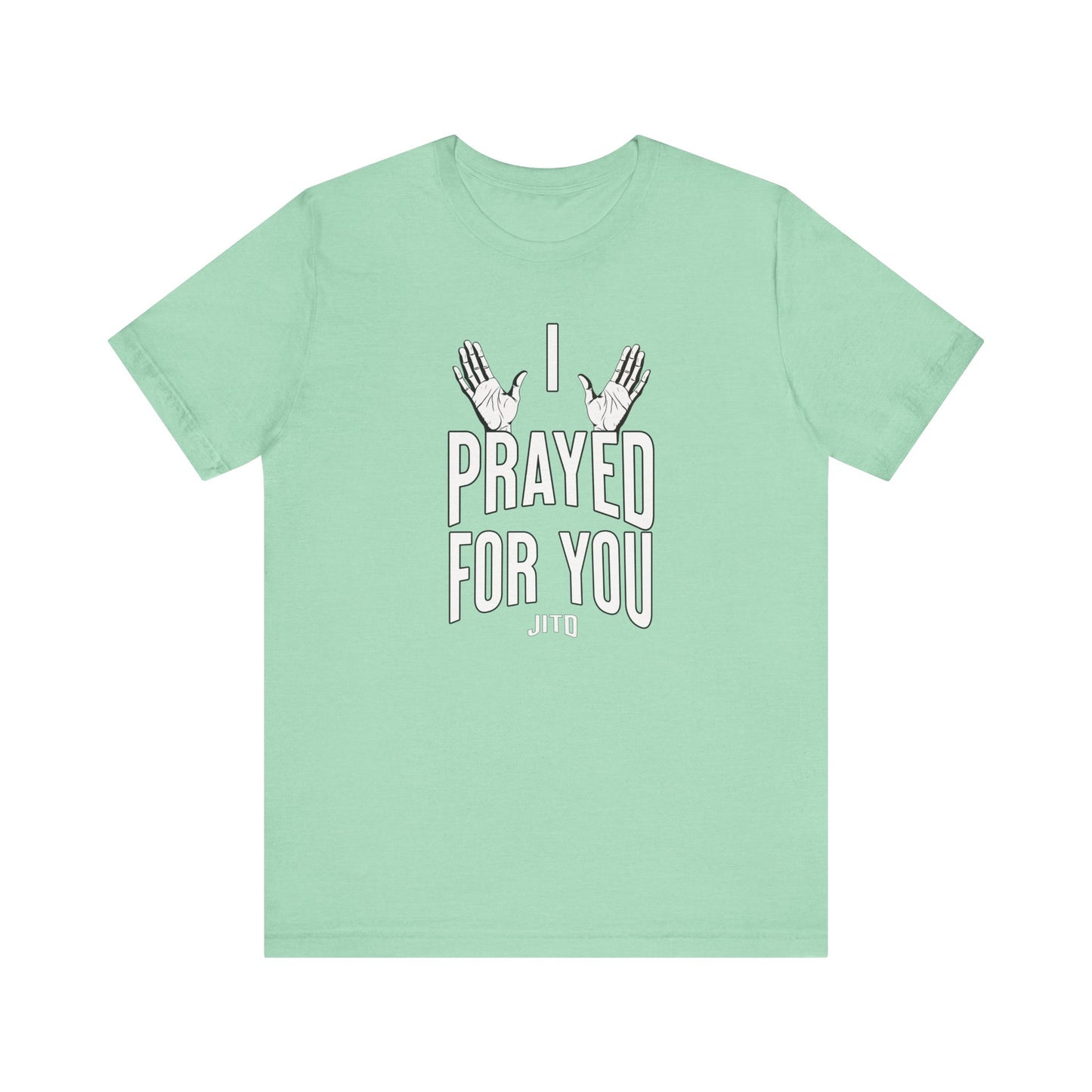 JITD "I PRAYED" OPEN HANDS TEE