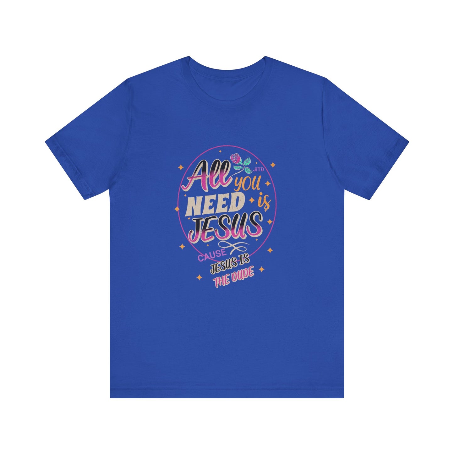 JESUS IS THE DUDE "ALL YOU NEED" TEE
