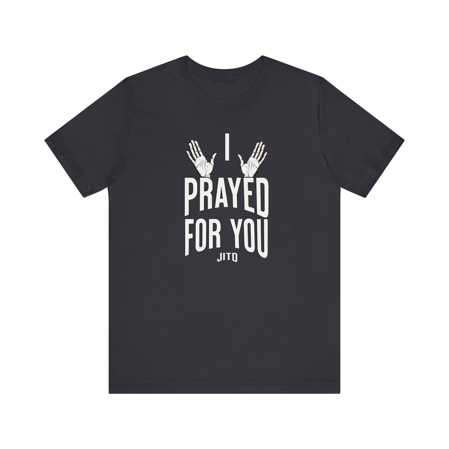 JITD "I PRAYED" OPEN HANDS TEE