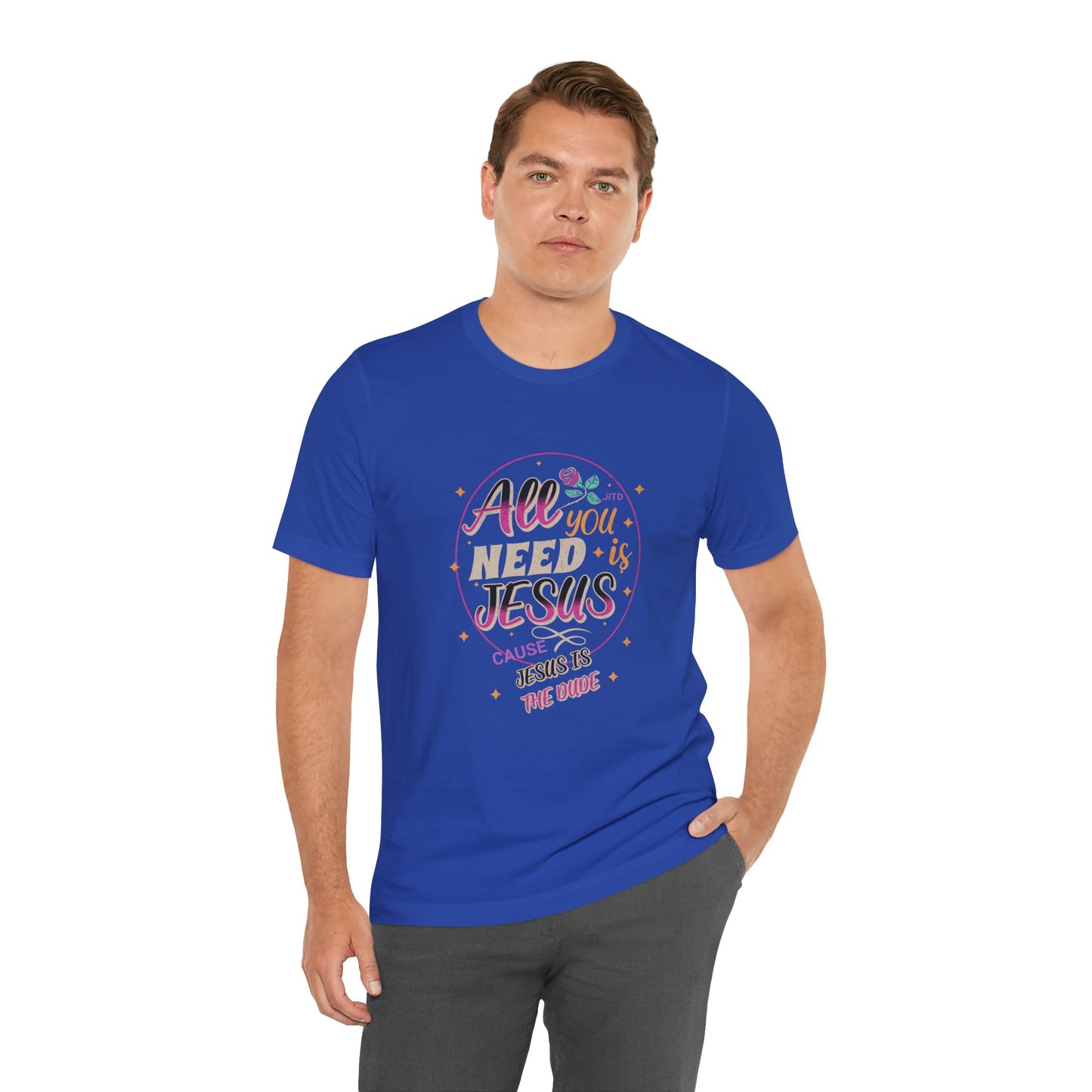 JESUS IS THE DUDE "ALL YOU NEED" TEE