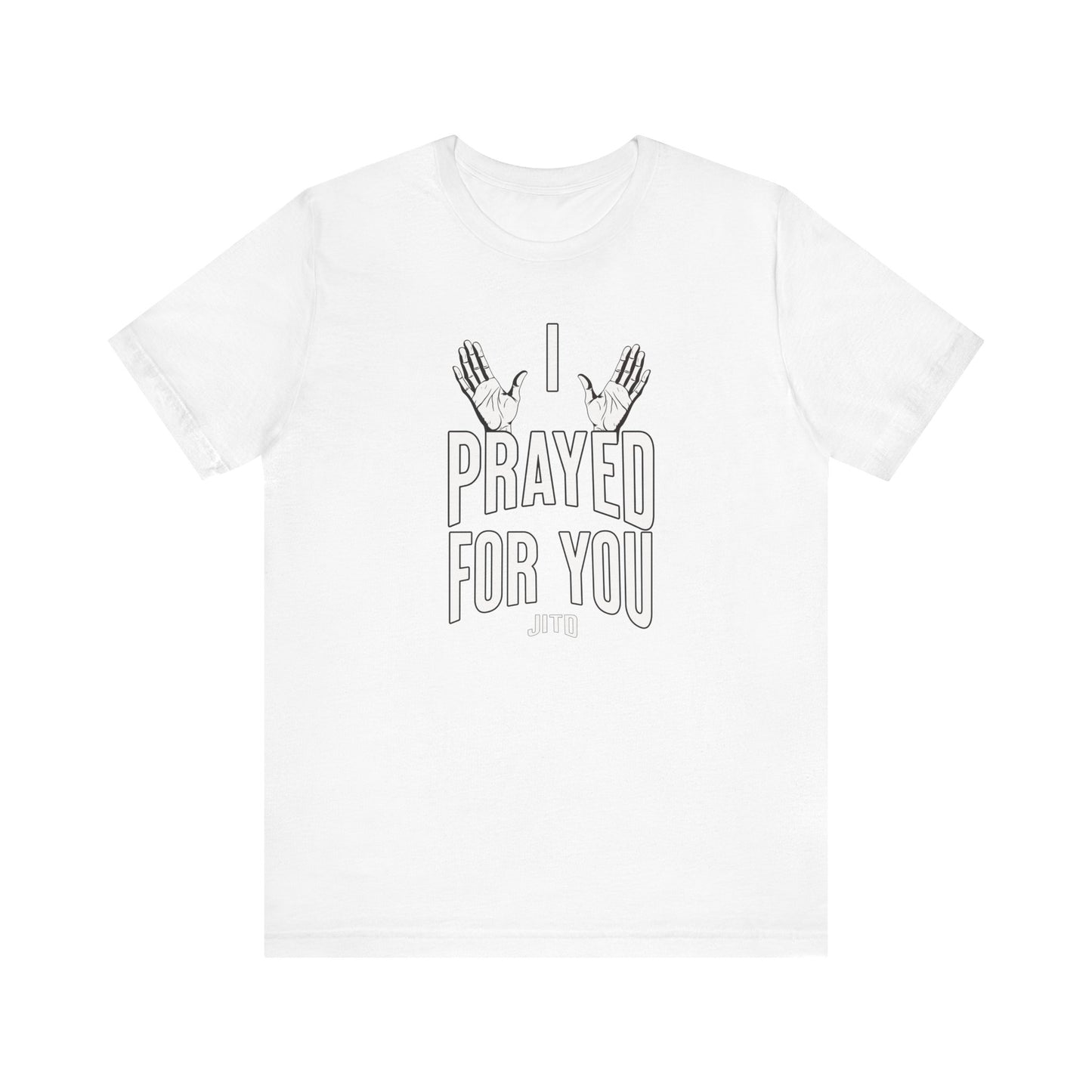 JITD "I PRAYED" OPEN HANDS TEE