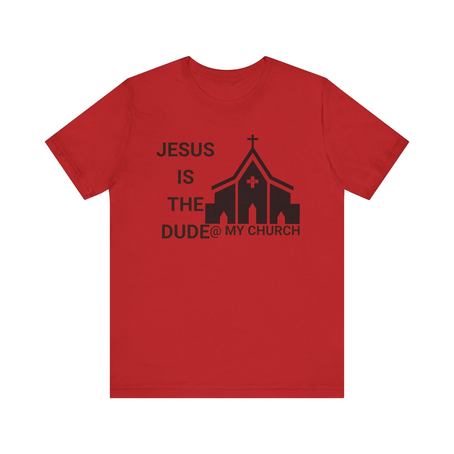 JESUS IS THE DUDE "AT MY CHURCH" TEE