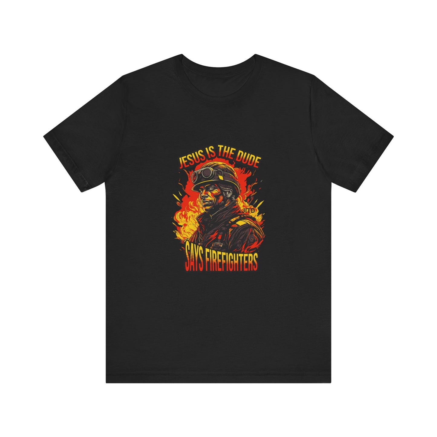 JESUS IS THE DUDE "SAYS FIREFIGHTERS" TEE