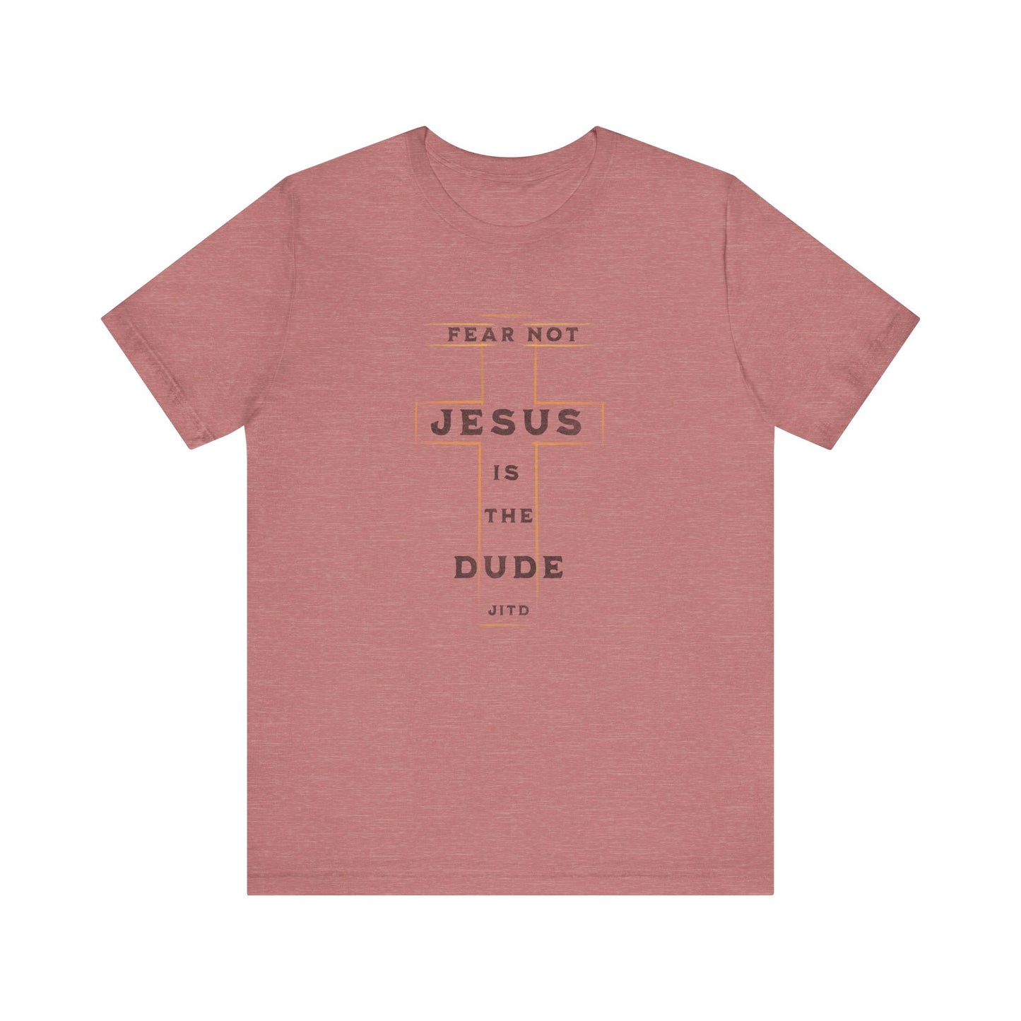 JESUS IS THE DUDE "FEAR NOT" TEE