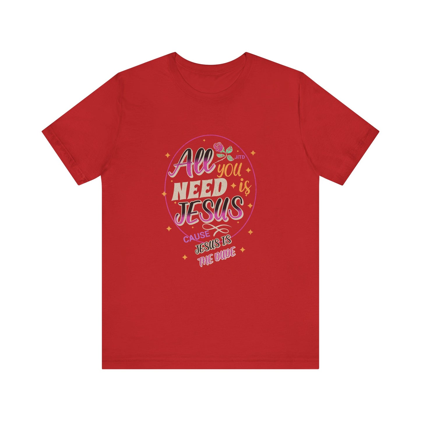 JESUS IS THE DUDE "ALL YOU NEED" TEE