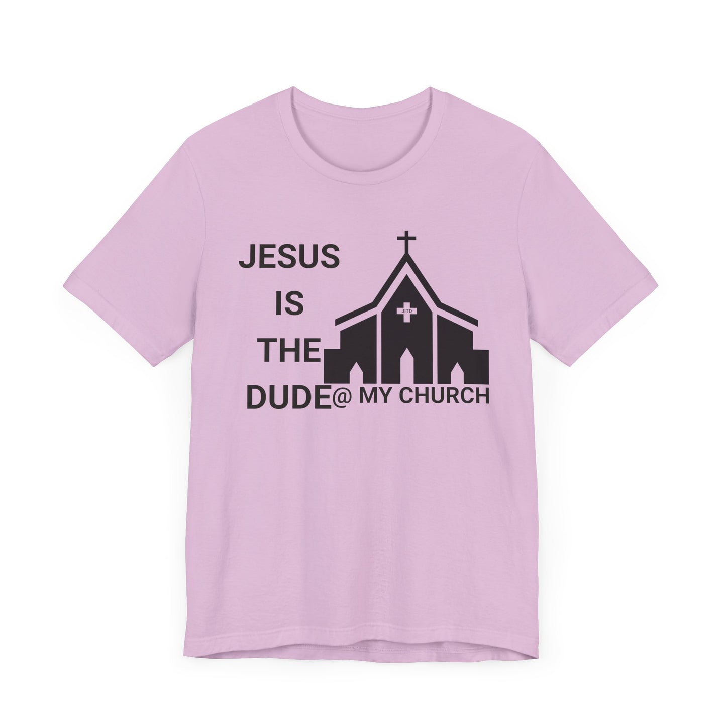 JESUS IS THE DUDE "AT MY CHURCH" TEE