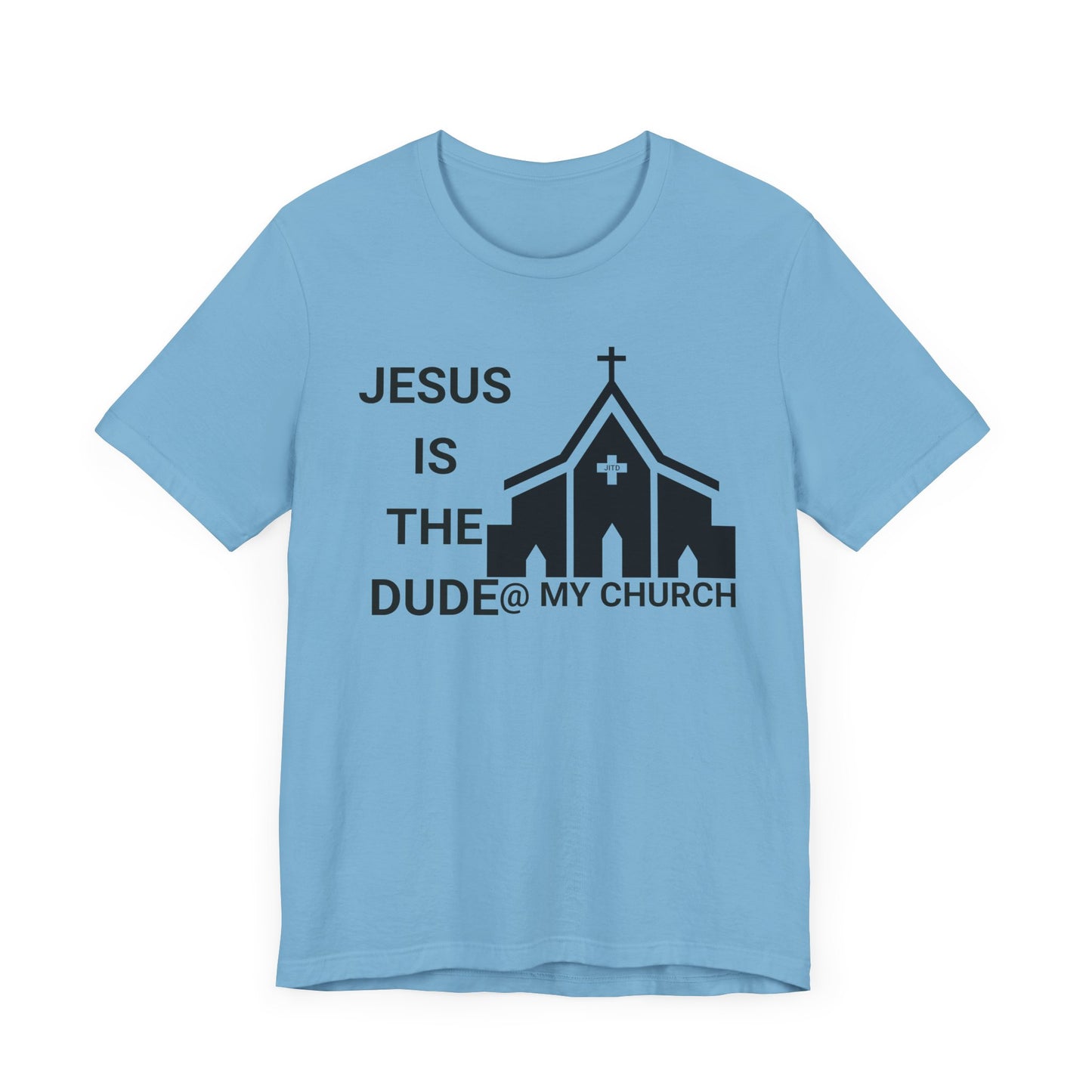 JESUS IS THE DUDE "AT MY CHURCH" TEE