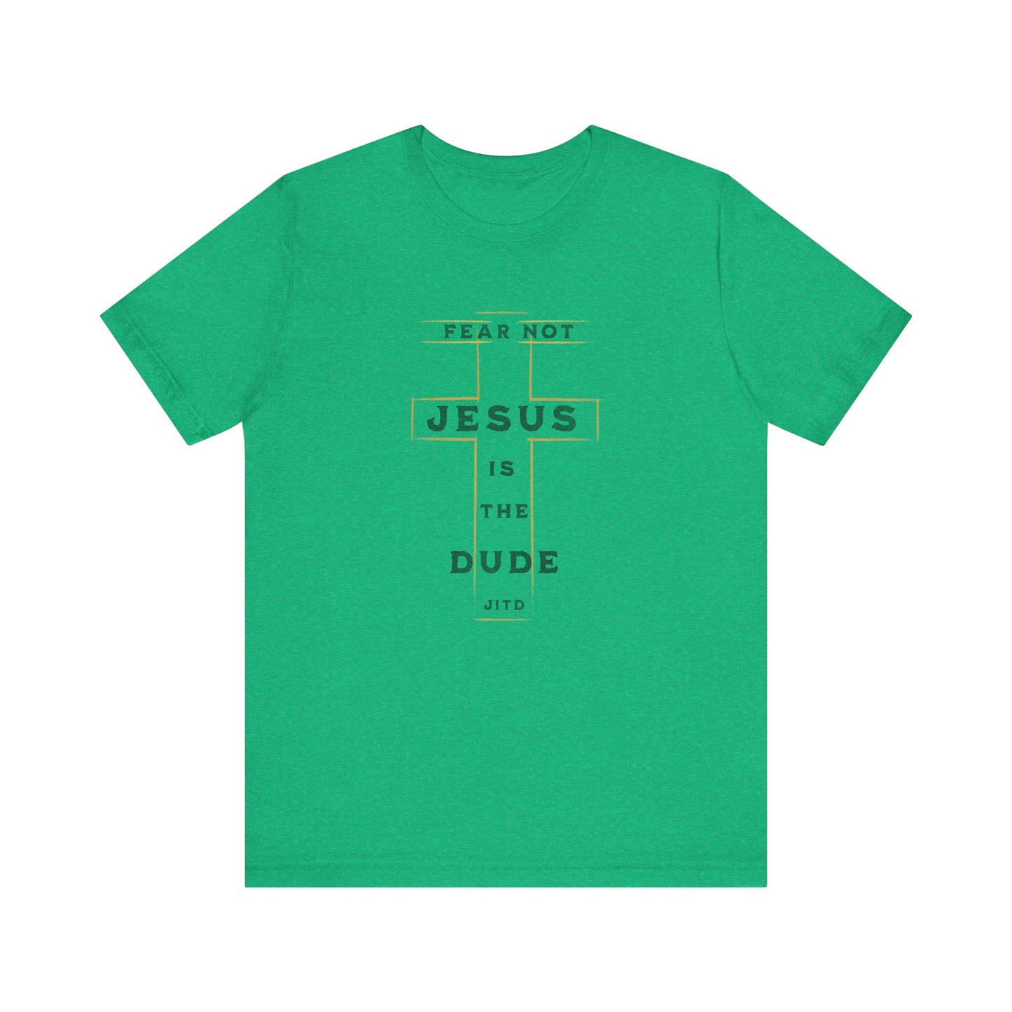 JESUS IS THE DUDE "FEAR NOT" TEE