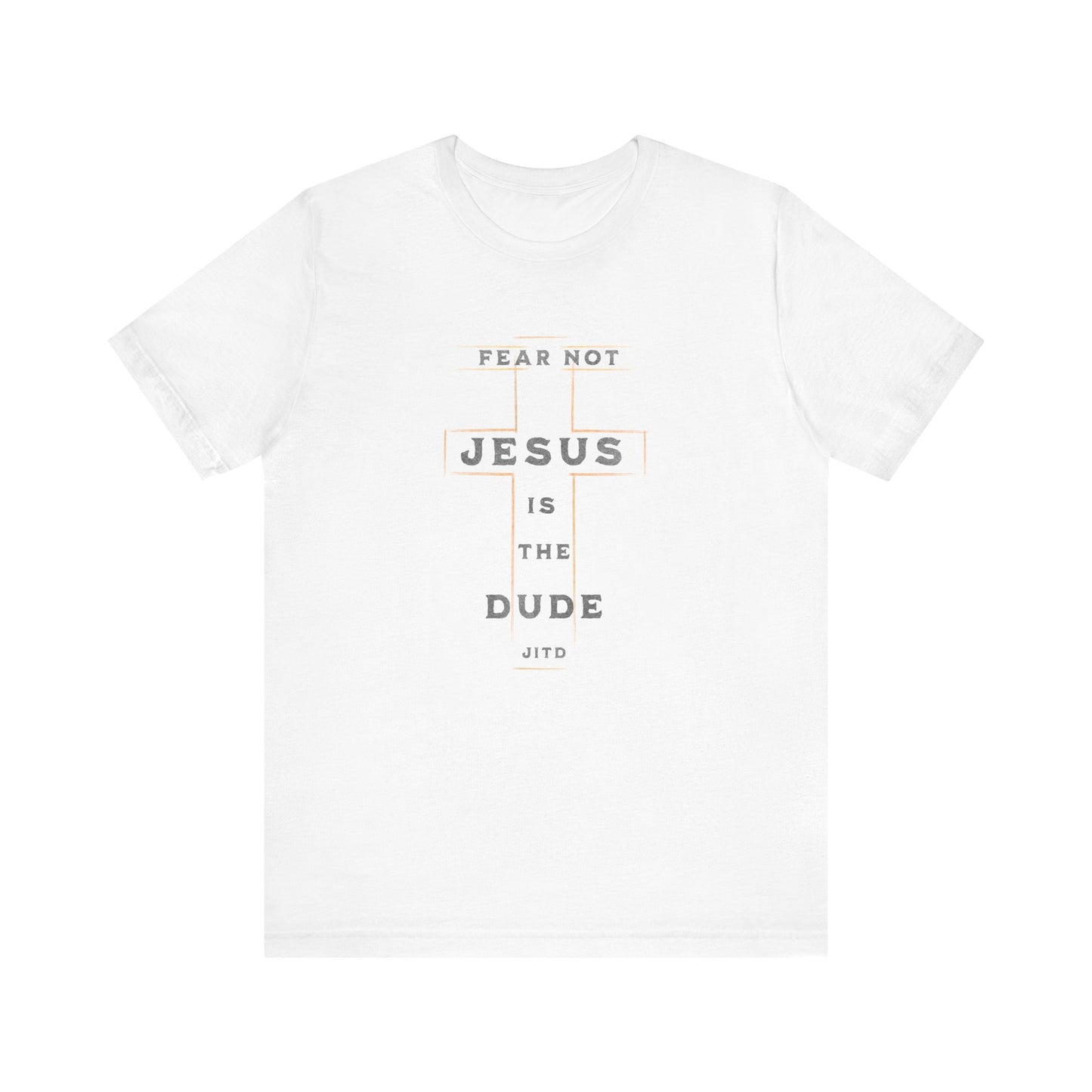 JESUS IS THE DUDE "FEAR NOT" TEE