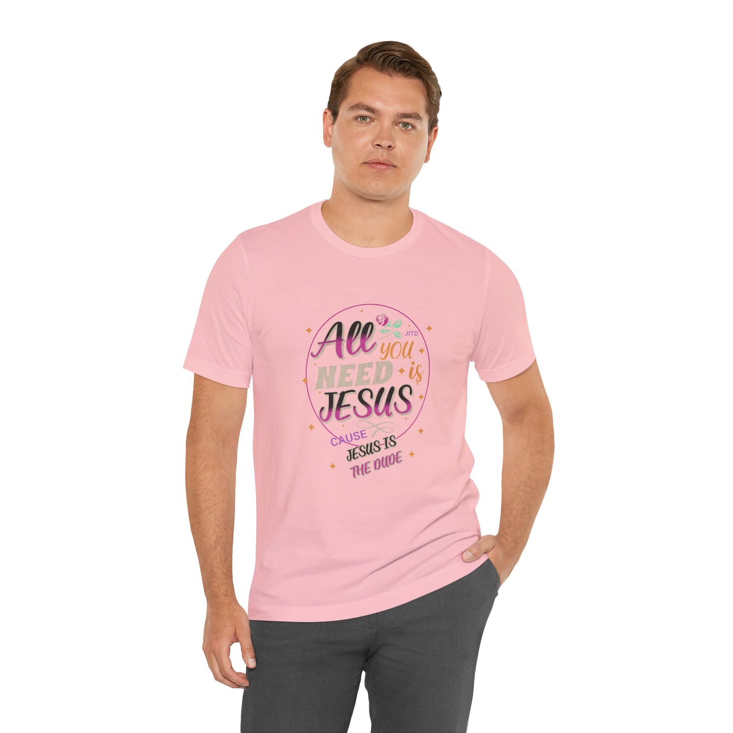 JESUS IS THE DUDE "ALL YOU NEED" TEE