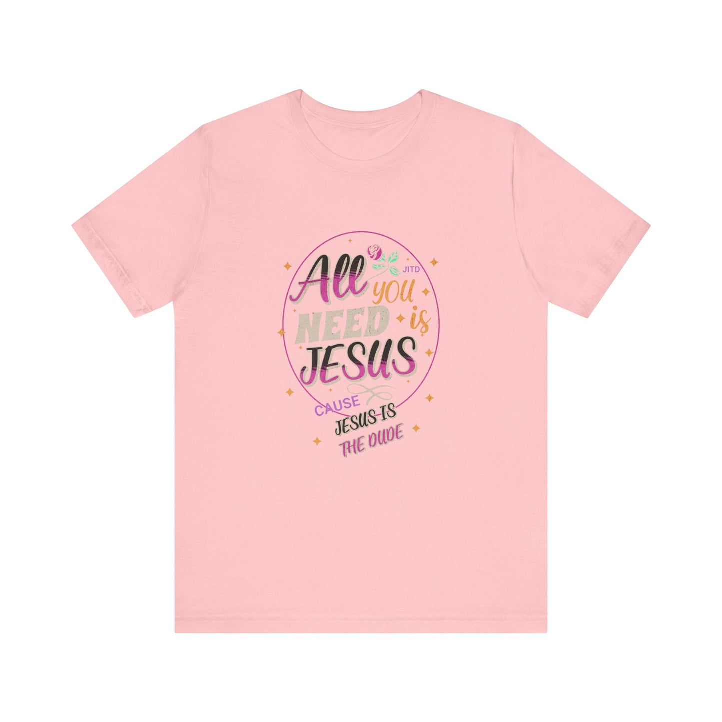 JESUS IS THE DUDE "ALL YOU NEED" TEE