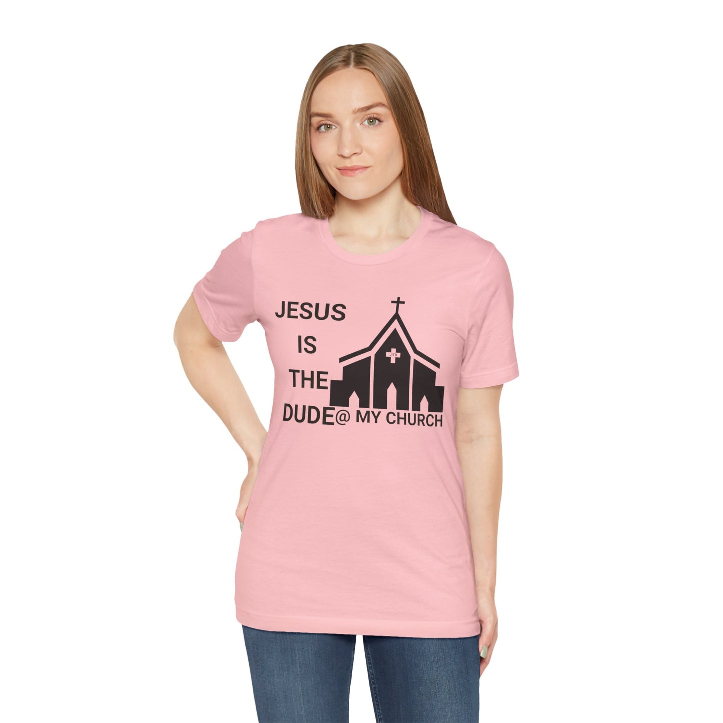JESUS IS THE DUDE "AT MY CHURCH" TEE
