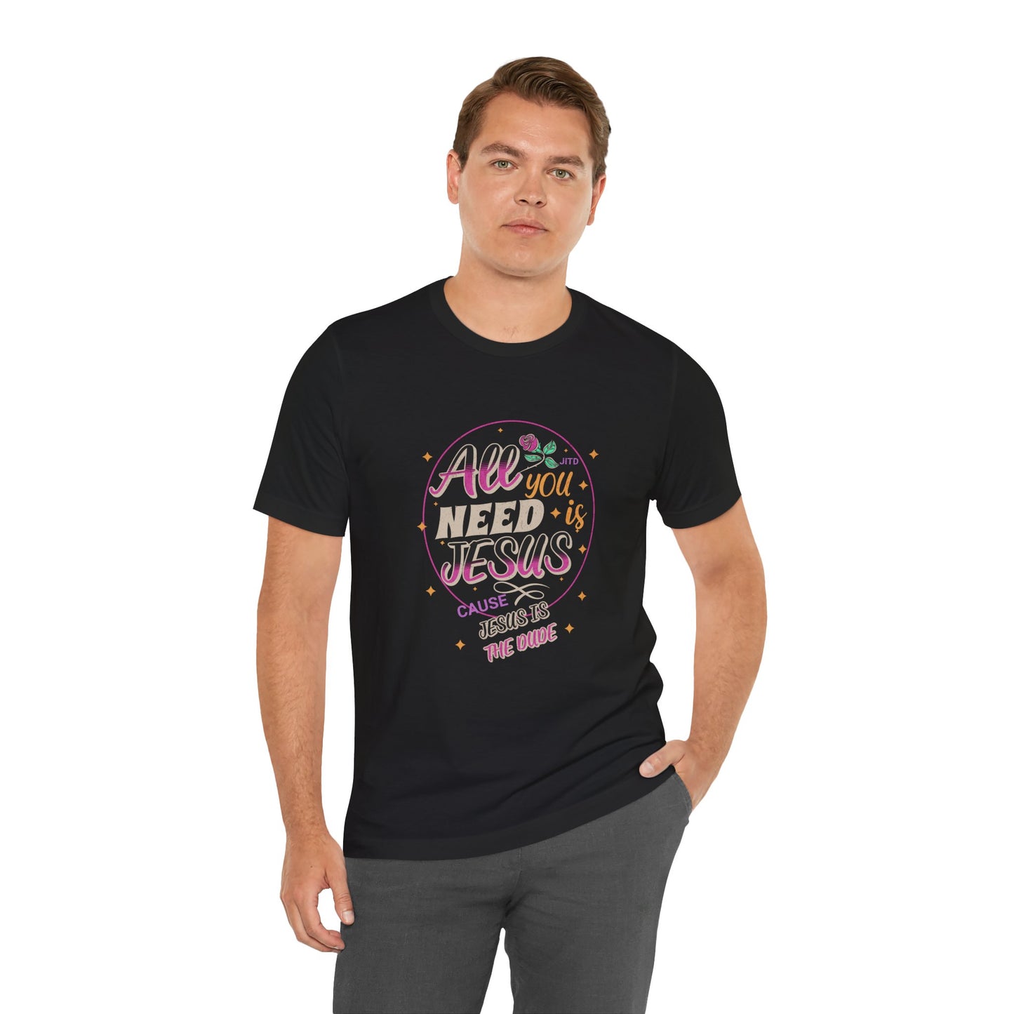 JESUS IS THE DUDE "ALL YOU NEED" TEE