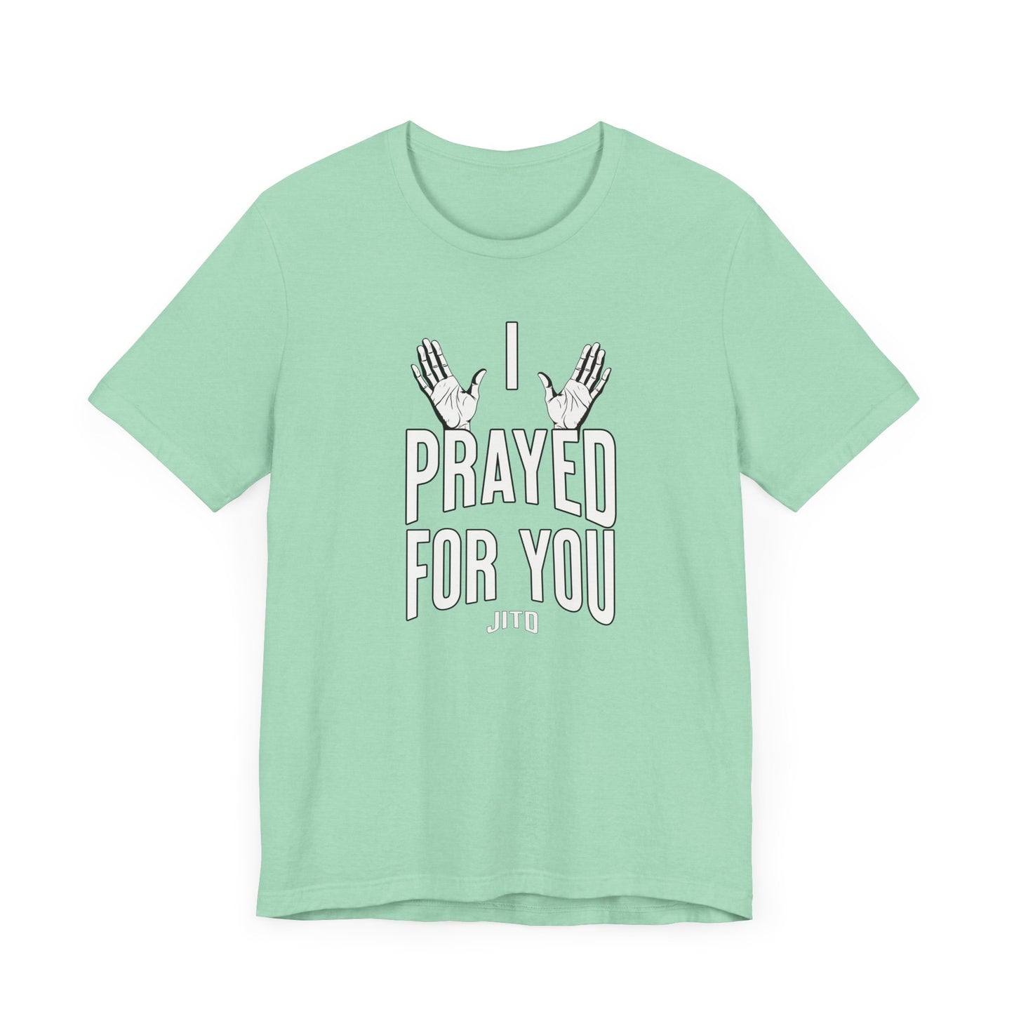 JITD "I PRAYED" OPEN HANDS TEE