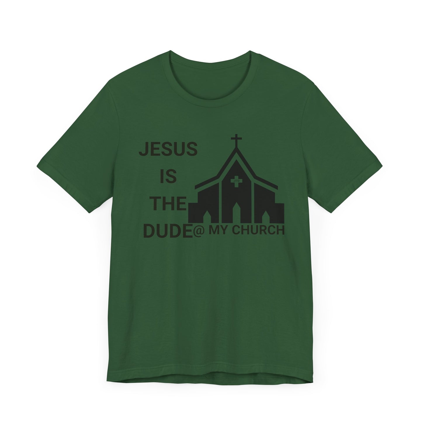 JESUS IS THE DUDE "AT MY CHURCH" TEE