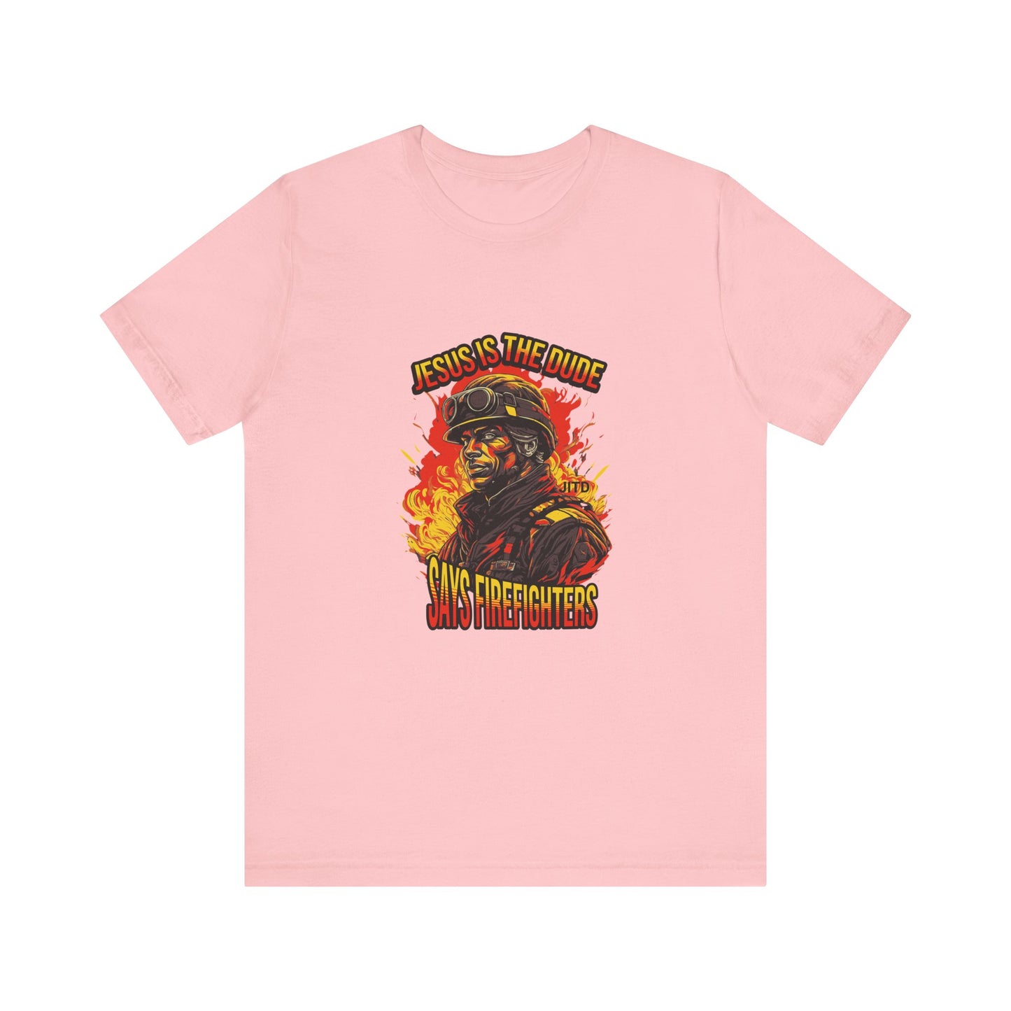 JESUS IS THE DUDE "SAYS FIREFIGHTERS" TEE