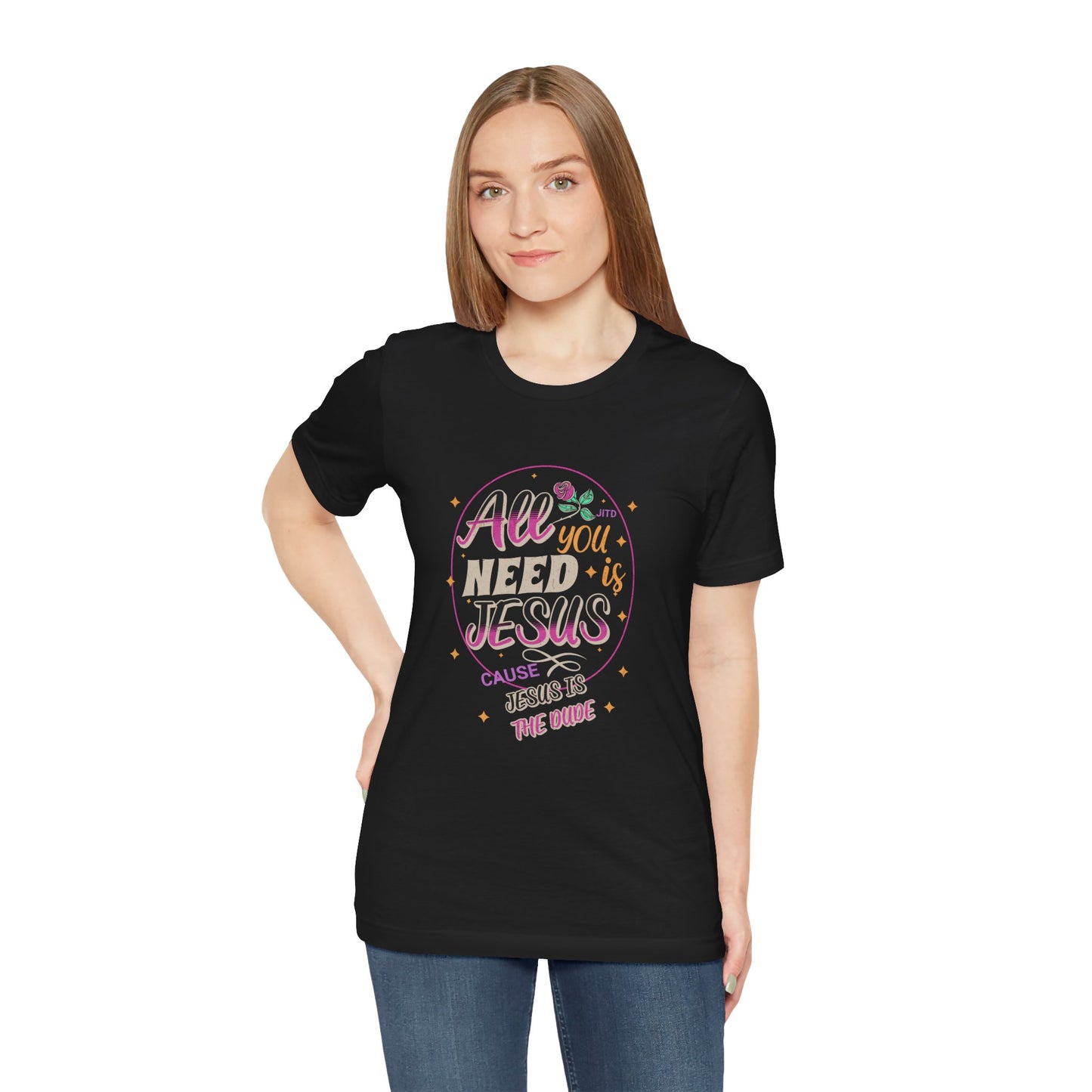 JESUS IS THE DUDE "ALL YOU NEED" TEE