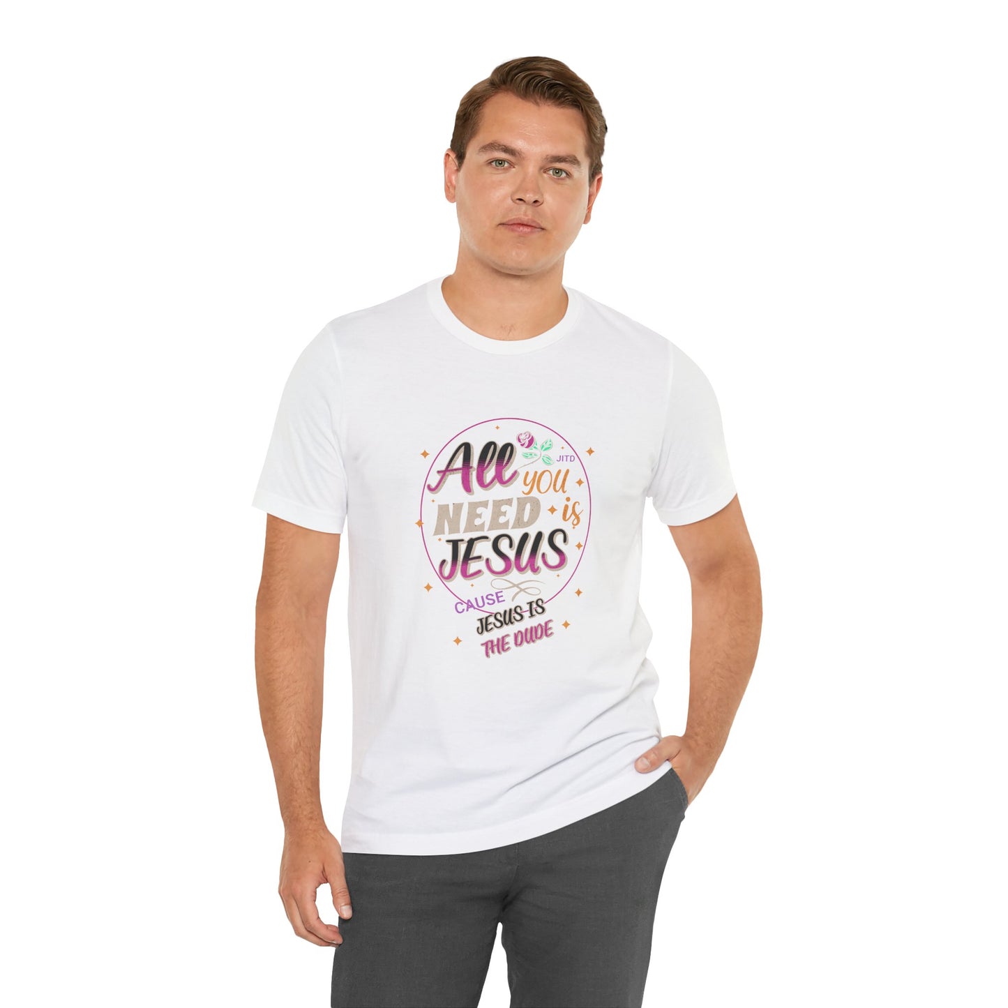 JESUS IS THE DUDE "ALL YOU NEED" TEE