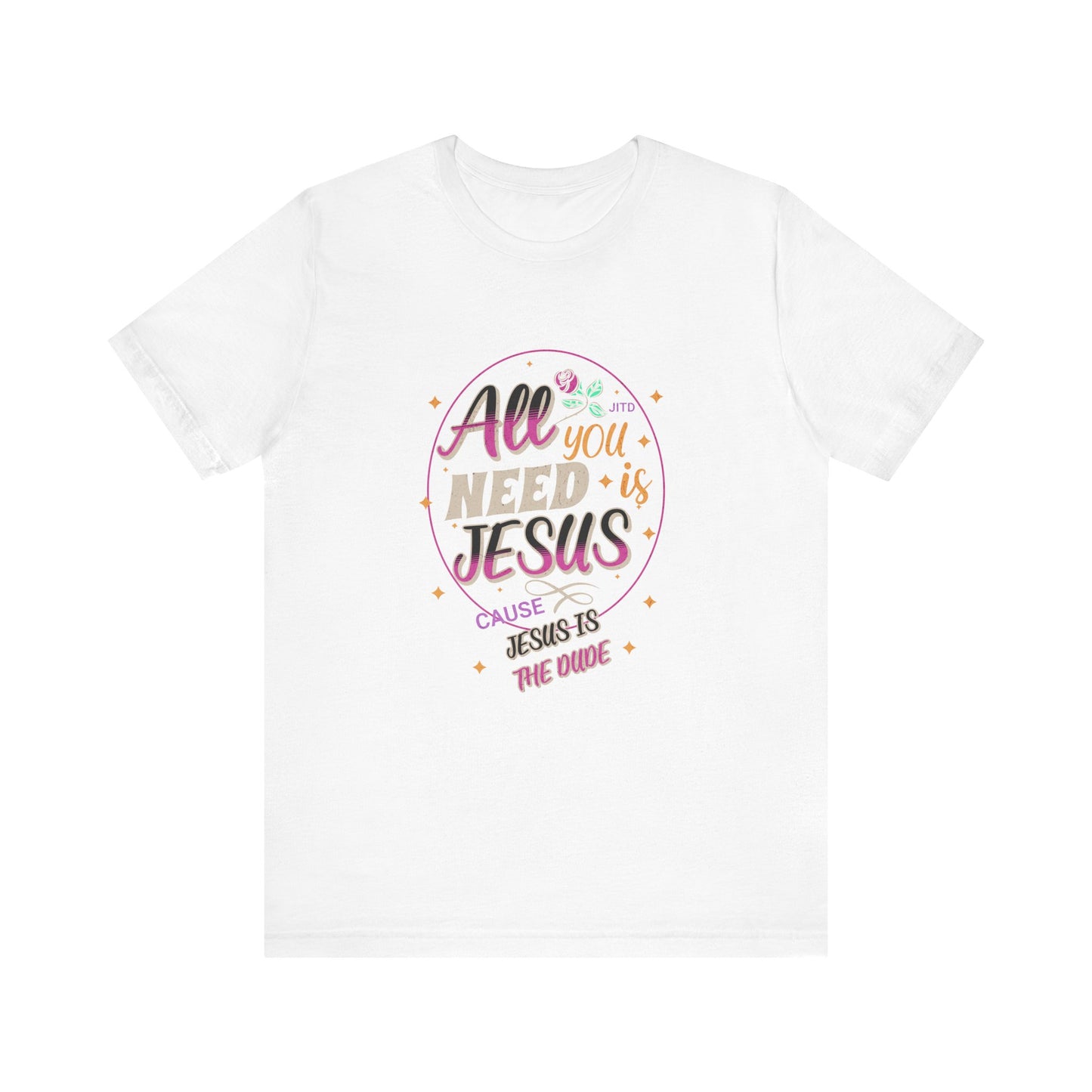 JESUS IS THE DUDE "ALL YOU NEED" TEE