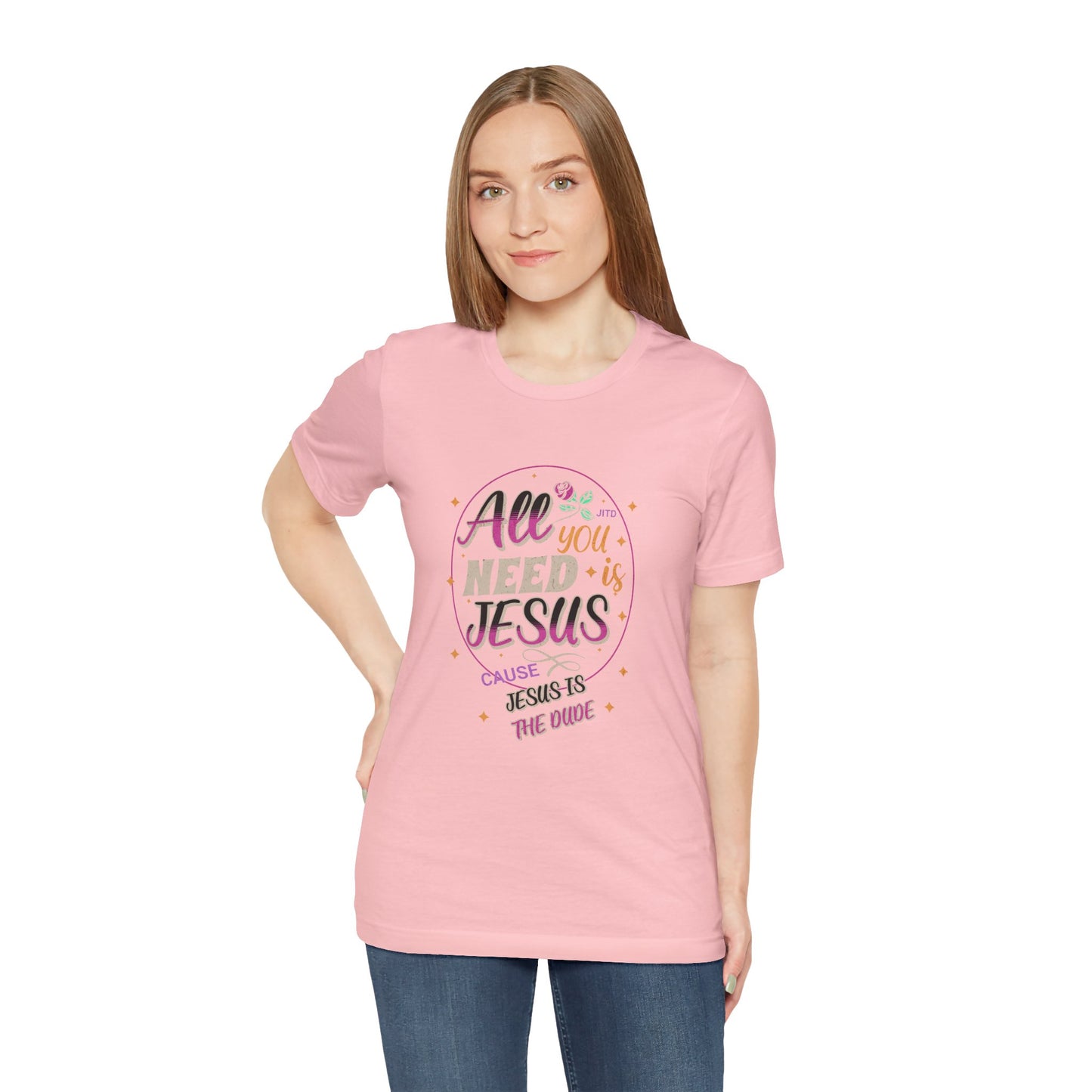 JESUS IS THE DUDE "ALL YOU NEED" TEE
