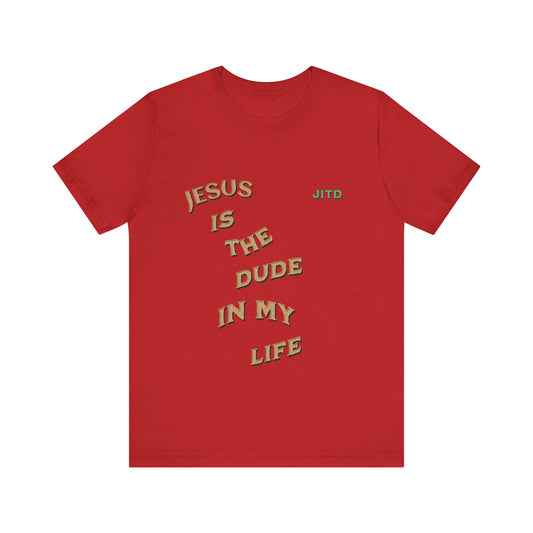JESUS IS THE DUDE "IN MY LIFE" TEE