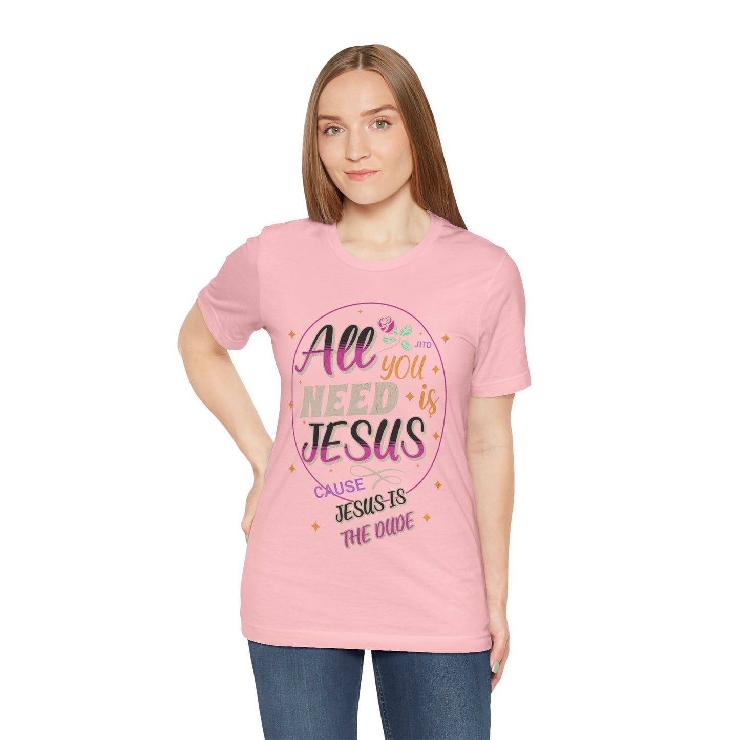JESUS IS THE DUDE "ALL YOU NEED" TEE