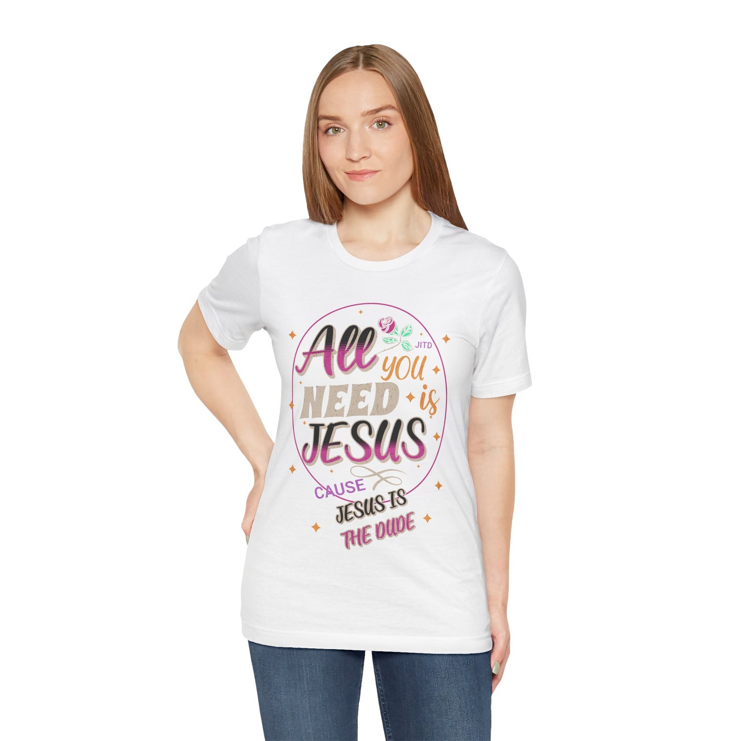 JESUS IS THE DUDE "ALL YOU NEED" TEE